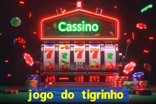 jogo do tigrinho sem deposito